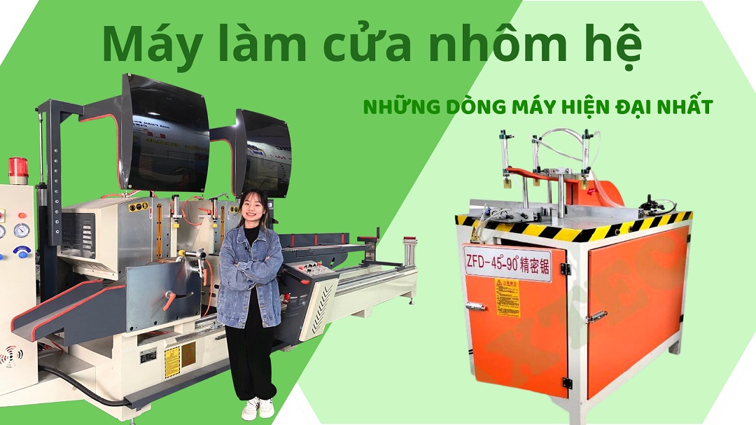 Máy làm cửa nhôm hệ - Dàn máy sản xuất cửa nhôm hiện đại bậc nhất